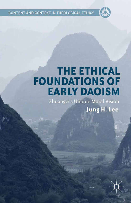 Book cover of The Ethical Foundations of Early Daoism: Zhuangzi’s Unique Moral Vision (2014) (Content and Context in Theological Ethics)