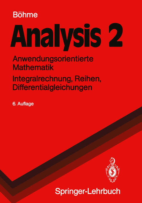 Book cover of Analysis 2: Anwendungsorientierte Mathematik Integralrechnung, Reihen, Differentialgleichungen (6. Aufl. 1991) (Springer-Lehrbuch)