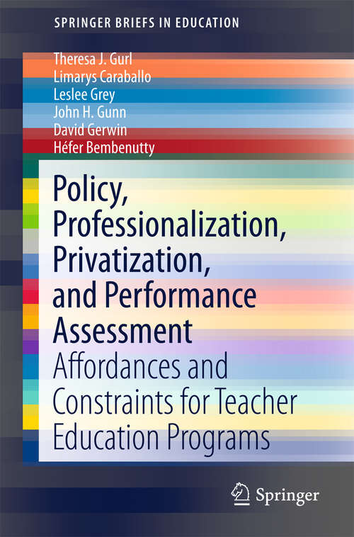 Book cover of Policy, Professionalization, Privatization, and Performance Assessment: Affordances and Constraints for Teacher Education Programs (1st ed. 2016) (SpringerBriefs in Education #0)