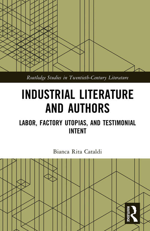 Book cover of Industrial Literature and Authors: Labor, Factory Utopias, and Testimonial Intent (Routledge Studies in Twentieth-Century Literature)