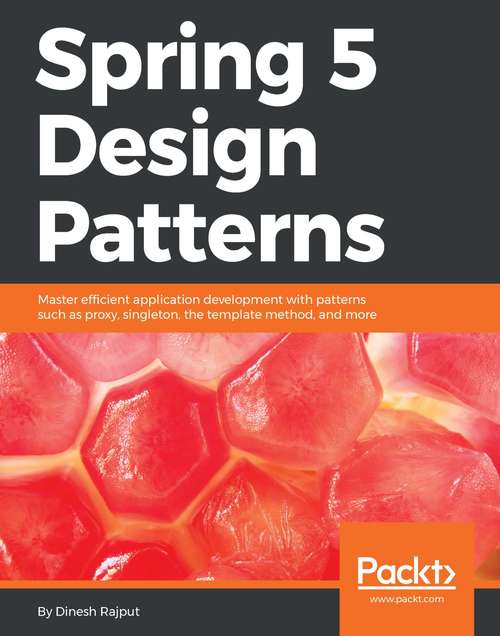 Book cover of Spring 5 Design Patterns: Master efficient application development with patterns such as proxy, singleton, the template method, and more