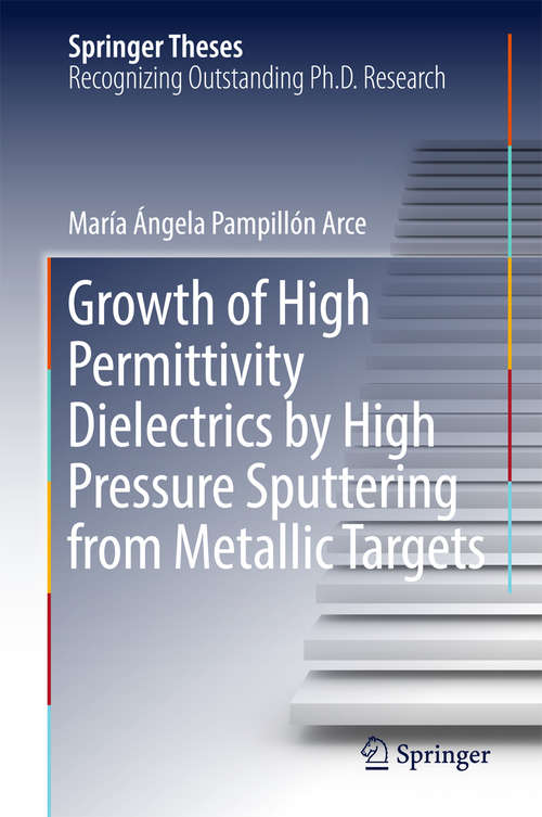 Book cover of Growth of High Permittivity Dielectrics by High Pressure Sputtering from Metallic Targets (Springer Theses)