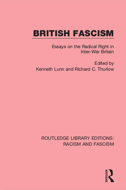 Book cover of British Fascism: Essays on the Radical Right in Inter-War Britain (Routledge Library Editions: Racism and Fascism)