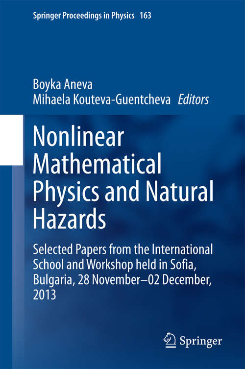 Book cover of Nonlinear Mathematical Physics and Natural Hazards: Selected Papers from the International School and Workshop held in Sofia, Bulgaria, 28 November – 02 December, 2013 (2015) (Springer Proceedings in Physics #163)