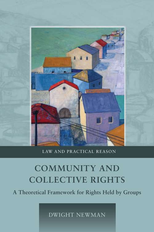 Book cover of Community and Collective Rights: A Theoretical Framework for Rights Held by Groups (Law and Practical Reason #2)