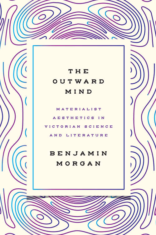 Book cover of The Outward Mind: Materialist Aesthetics in Victorian Science and Literature