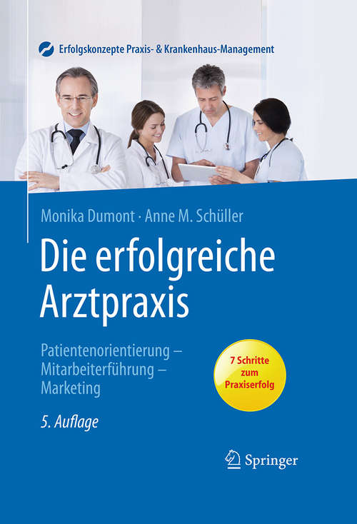 Book cover of Die erfolgreiche Arztpraxis: Patientenorientierung, Mitarbeiterführung, Marketing (5. Aufl. 2016) (Erfolgskonzepte Praxis- & Krankenhaus-Management)