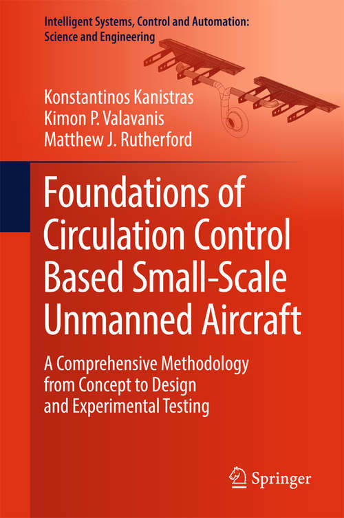Book cover of Foundations of Circulation Control Based Small-Scale Unmanned Aircraft: A Comprehensive Methodology from Concept to Design and Experimental Testing (Intelligent Systems, Control and Automation: Science and Engineering #91)