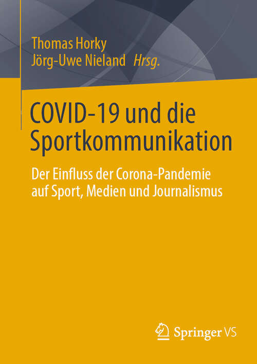 Book cover of COVID-19 und die Sportkommunikation: Der Einfluss der Corona-Pandemie auf Sport, Medien und Journalismus (2024)