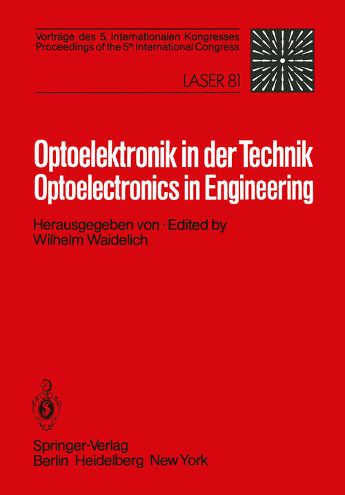 Book cover of Optoelektronik in der Technik / Optoelectronics in Engineering: Vorträge des 5. Internationalen Kongresses / Proceedings of the 5th International Congress Laser 81 (1982)