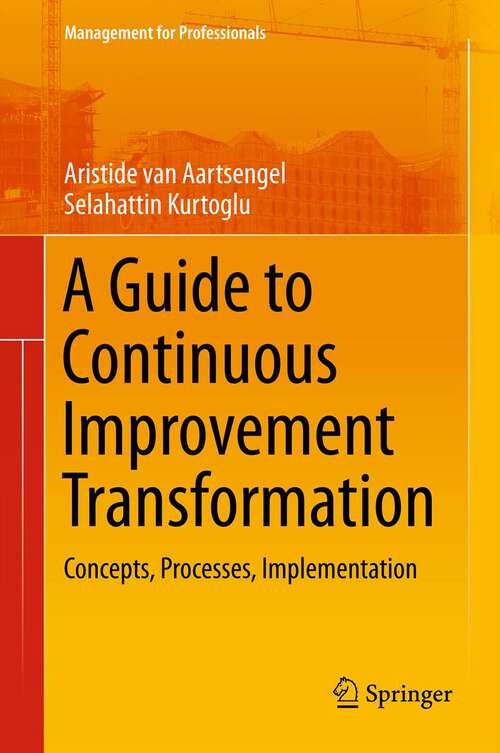 Book cover of A Guide to Continuous Improvement Transformation: Concepts, Processes, Implementation (2013) (Management for Professionals)