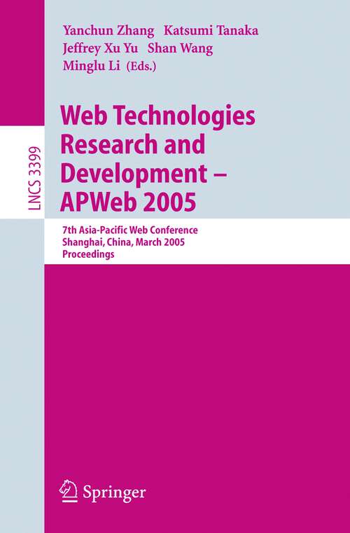 Book cover of Web Technologies Research and Development - APWeb 2005: 7th Asia-Pacific Web Conference, Shanghai, China, March 29 - April 1, 2005, Proceedings (2005) (Lecture Notes in Computer Science #3399)