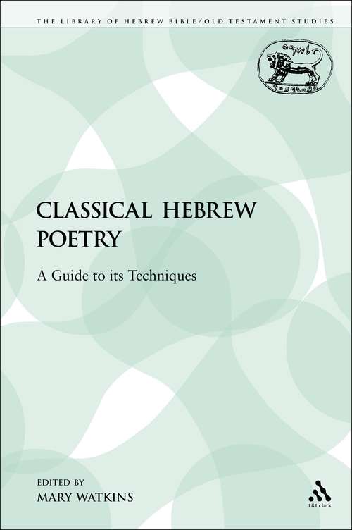 Book cover of Classical Hebrew Poetry: A Guide to its Techniques (The Library of Hebrew Bible/Old Testament Studies)