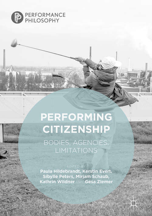 Book cover of Performing Citizenship: Bodies, Agencies, Limitations (1st ed. 2019) (Performance Philosophy)