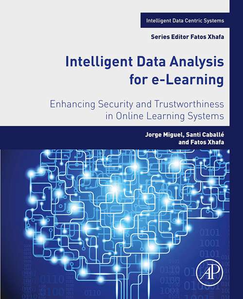 Book cover of Intelligent Data Analysis for e-Learning: Enhancing Security and Trustworthiness in Online Learning Systems (Intelligent Data-Centric Systems)