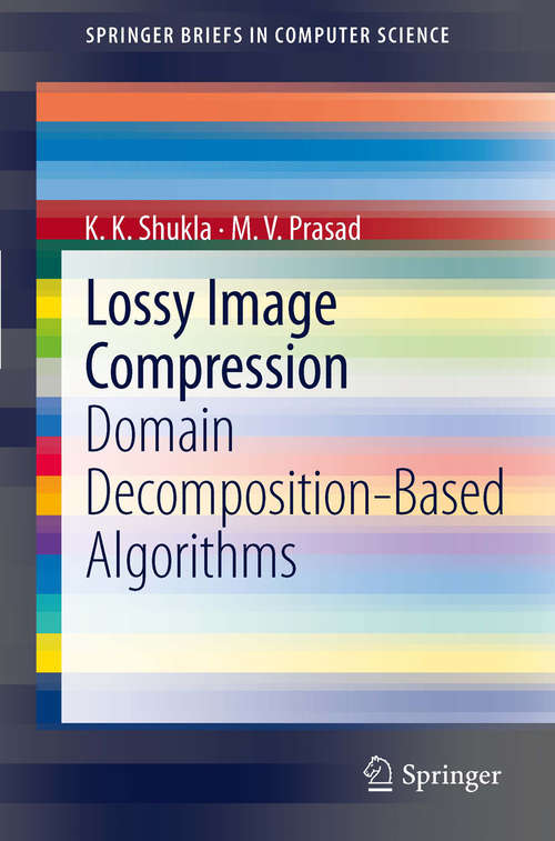 Book cover of Lossy Image Compression: Domain Decomposition-Based Algorithms (2011) (SpringerBriefs in Computer Science)