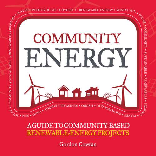 Book cover of Community Energy: A guide to community-based renewable-energy projects (The Local Series #4)