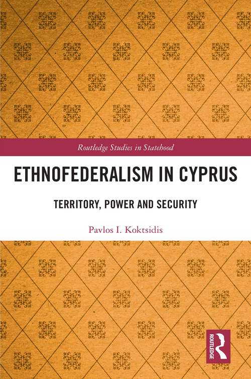 Book cover of Ethnofederalism in Cyprus: Territory, Power and Security (Routledge Studies in Statehood)