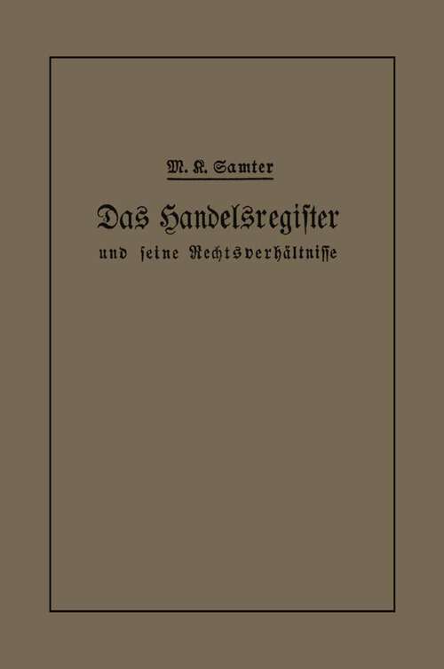 Book cover of Das Handelsregister und seine Rechtsverhältnisse in kurzgefaßter Darstellung für Juristen und Kaufleute (1913)