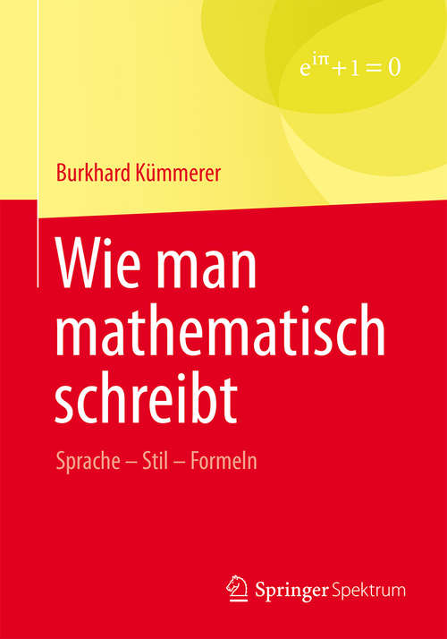 Book cover of Wie man mathematisch schreibt: Sprache – Stil – Formeln (1. Aufl. 2016)