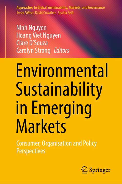 Book cover of Environmental Sustainability in Emerging Markets: Consumer, Organisation and Policy Perspectives (1st ed. 2022) (Approaches to Global Sustainability, Markets, and Governance)