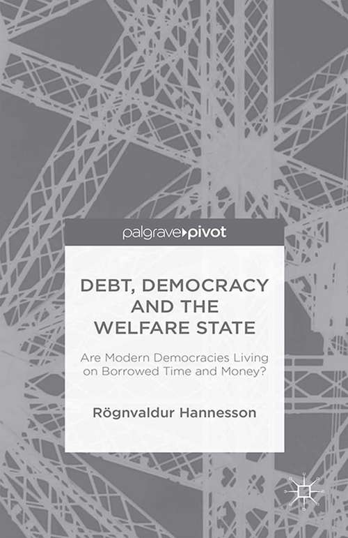 Book cover of Debt, Democracy and the Welfare State: Are Modern Democracies Living on Borrowed Time and Money? (2015)