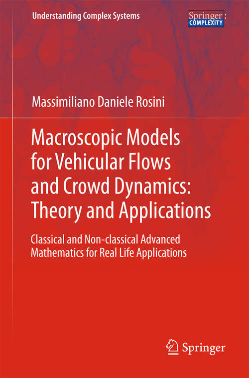 Book cover of Macroscopic Models for Vehicular Flows and Crowd Dynamics: Classical and Non–Classical Advanced Mathematics for Real Life Applications (2013) (Understanding Complex Systems)