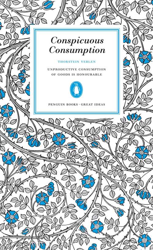 Book cover of Conspicuous Consumption (Penguin Great Ideas Ser.: Vol. 38)