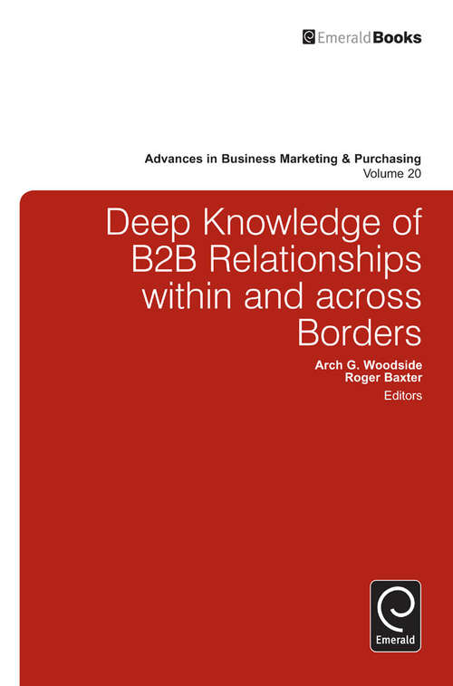 Book cover of Deep Knowledge of B2B Relationships Within and Across Borders (Advances in Business Marketing and Purchasing #20)