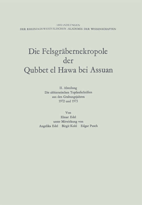 Book cover of Die Felsgräbernekropole der Qubbet el Hawa bei Assuan: II. Abteilung Die althieratischen Topfaufschriften aus den Grabungsjähren 1972 und 1973 (1975) (Abhandlungen der Rheinisch-Westfälischen Akademie der Wissenschaften #55)