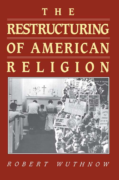 Book cover of The Restructuring of American Religion: Society and Faith since World War II (Studies in Church and State #2)