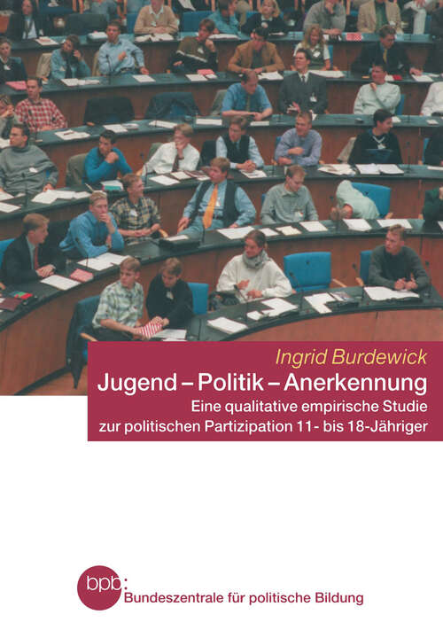 Book cover of Jugend — Politik — Anerkennung: Eine qualitative empirische Studie zur politischen Partizipation 11- bis 18-Jähriger (2003) (Schriftenreihe der Bundeszentrale für politische Bildung, Bonn)