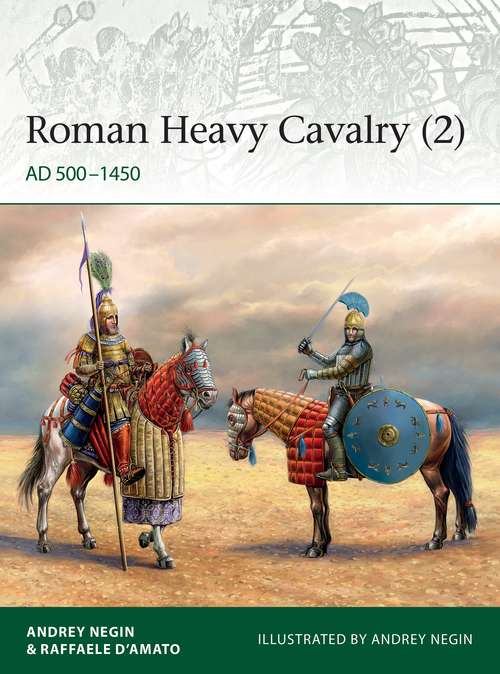 Book cover of Roman Heavy Cavalry: AD 500–1450 (Elite #235)