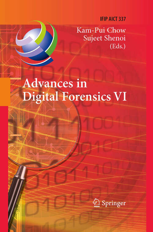 Book cover of Advances in Digital Forensics VI: Sixth IFIP WG 11.9 International Conference on Digital Forensics, Hong Kong, China, January 4-6, 2010, Revised Selected Papers (2010) (IFIP Advances in Information and Communication Technology #337)