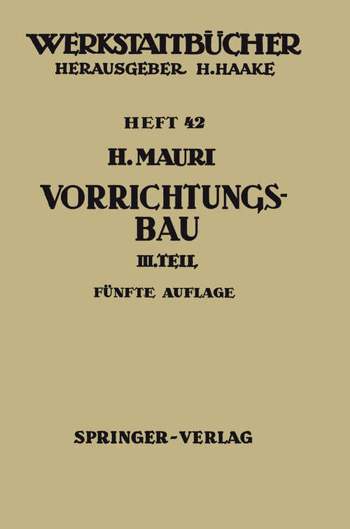 Book cover of Der Vorrichtungsbau: Dritter Teil: Wirtschaftliche Herstellung und Ausnutzung der Vorrichtungen (5. Aufl. 1965) (Werkstattbücher #42)