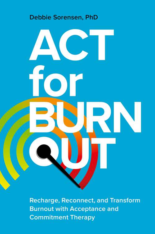 Book cover of ACT for Burnout: Recharge, Reconnect, and Transform Burnout with Acceptance and Commitment Therapy