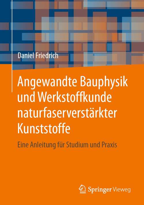 Book cover of Angewandte Bauphysik und Werkstoffkunde naturfaserverstärkter Kunststoffe: Eine Anleitung für Studium und Praxis (1. Aufl. 2021)