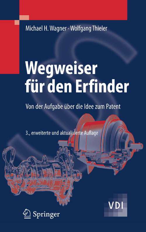 Book cover of Wegweiser für den Erfinder: Von der Aufgabe über die Idee zum Patent (3., erw. u. aktualisierte Aufl. 2007) (VDI-Buch)