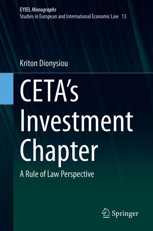 Book cover of CETA's Investment Chapter: A Rule of Law Perspective (1st ed. 2021) (European Yearbook of International Economic Law #13)