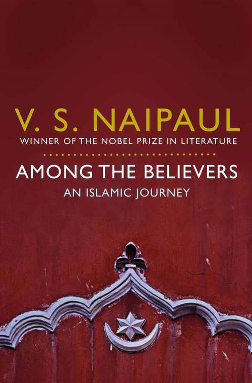 Book cover of Among the Believers: An Islamic Journey (Picador Collection)