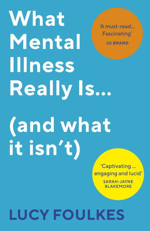 Book cover of What Mental Illness Really Is… (and what it isn’t): What Mental Illness Really Is - And What It Isn't