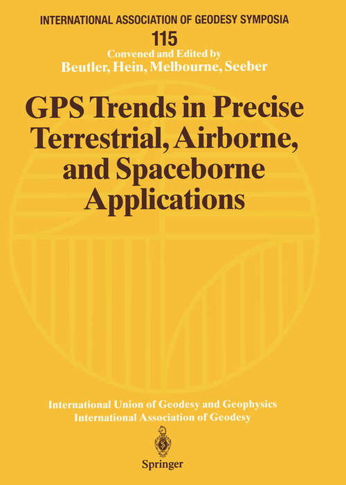 Book cover of GPS Trends in Precise Terrestrial, Airborne, and Spaceborne Applications: Symposium No. 115 Boulder, CO, USA, July 3–4, 1995 (1996) (International Association of Geodesy Symposia #115)