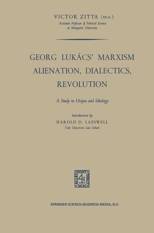 Book cover of Georg Lukács’ Marxism Alienation, Dialectics, Revolution: A Study in Utopia and Ideology (1964)