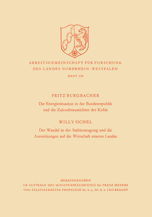 Book cover of Die Energiesituation der Bundesrepublik und die Zukunftsaussichten der Kohle. Der Wandel in der Stahlerzeugung und die Auswirkungen auf die Wirtschaft unseres Landes (1964) (Arbeitsgemeinschaft für Forschung des Landes Nordrhein-Westfalen #135)