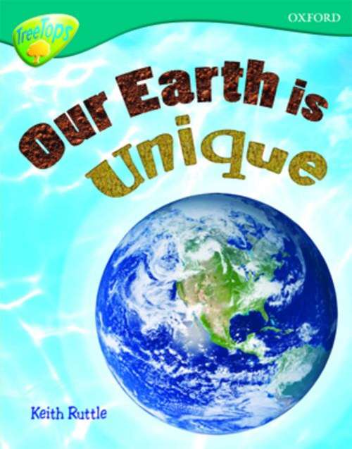 Book cover of Oxford Reading Tree, Treetops Non-Fiction, Level 16, Dark Blue: Our Earth Is Unique (PDF)