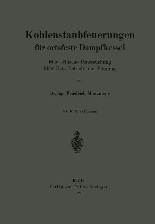 Book cover of Kohlenstaubfeuerungen für ortsfeste Dampfkessel: Eine kritische Untersuchung über Bau, Betrieb und Eignung (1921)