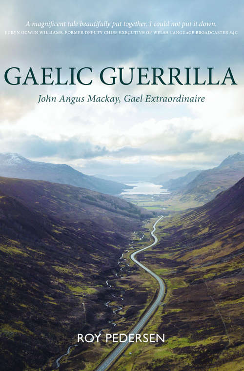 Book cover of Gaelic Guerrilla: John Angus Mackay, Gael Extraordinaire