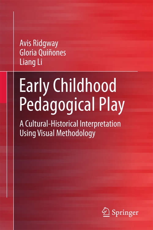 Book cover of Early Childhood Pedagogical Play: A Cultural-Historical Interpretation Using Visual Methodology (2015) (SpringerBriefs in Education)