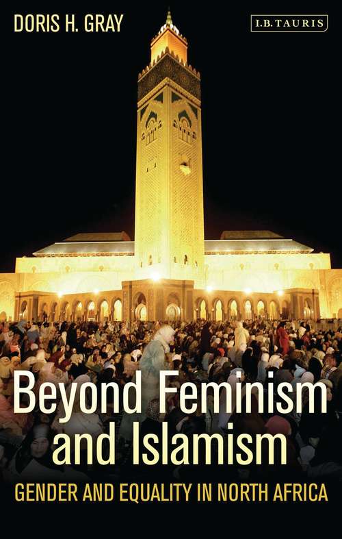 Book cover of Beyond Feminism and Islamism: Gender and Equality in North Africa (International Library of African Studies)