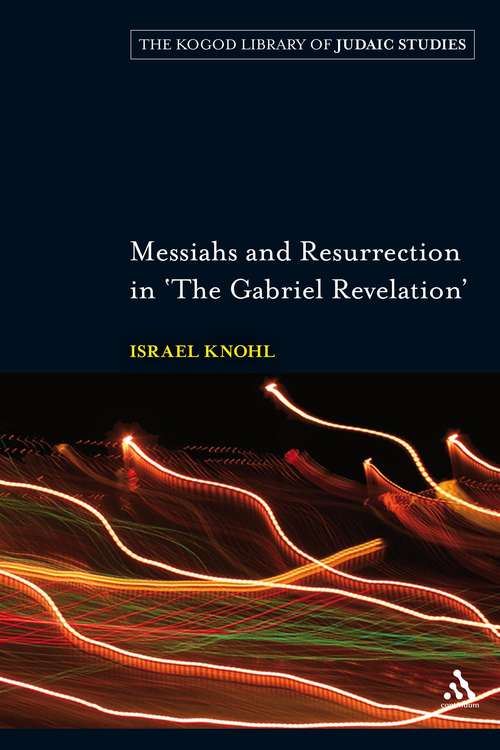 Book cover of Messiahs and Resurrection in 'The Gabriel Revelation': Messiahs And Resurrection In 'the Gabriel Revelation' (The Robert and Arlene Kogod Library of Judaic Studies)